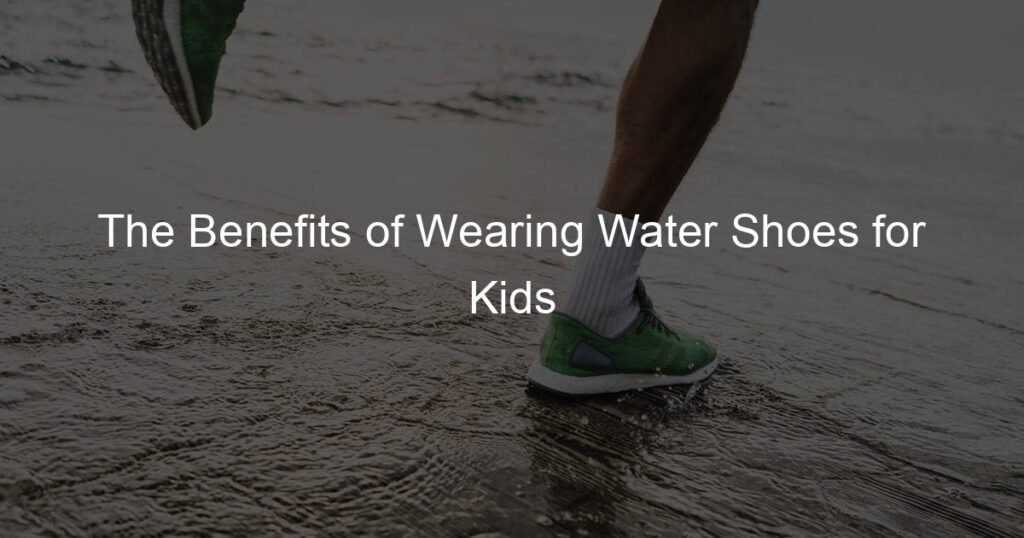 Water shoes for kids for fun in the water